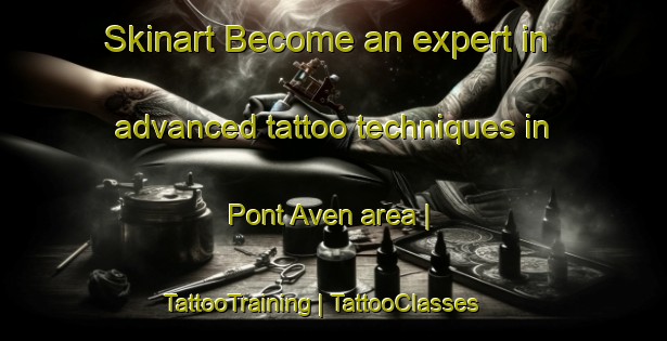 Skinart Become an expert in advanced tattoo techniques in Pont Aven area | TattooTraining | TattooClasses | SkinartTraining-France